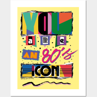 YOU ARE AN 80S ICON Posters and Art